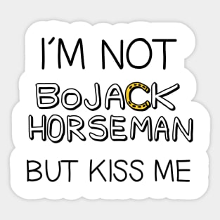 I´M NOT BOJACK HORSEMAN BUT KISS ME Sticker